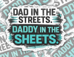 Dad in the Streets Daddy in the Sheets Funny Dad Sticker