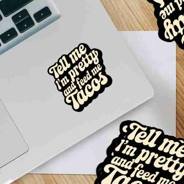 Tell Me Im Pretty and Feed Me Tacos BW Sticker