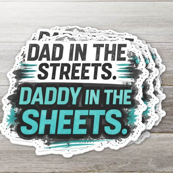 Dad in the Streets Daddy in the Sheets Funny Dad Sticker